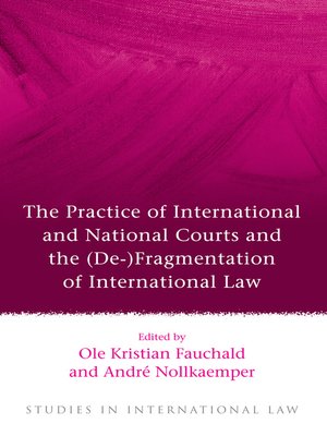 cover image of The Practice of International and National Courts and the (De-)Fragmentation of International Law